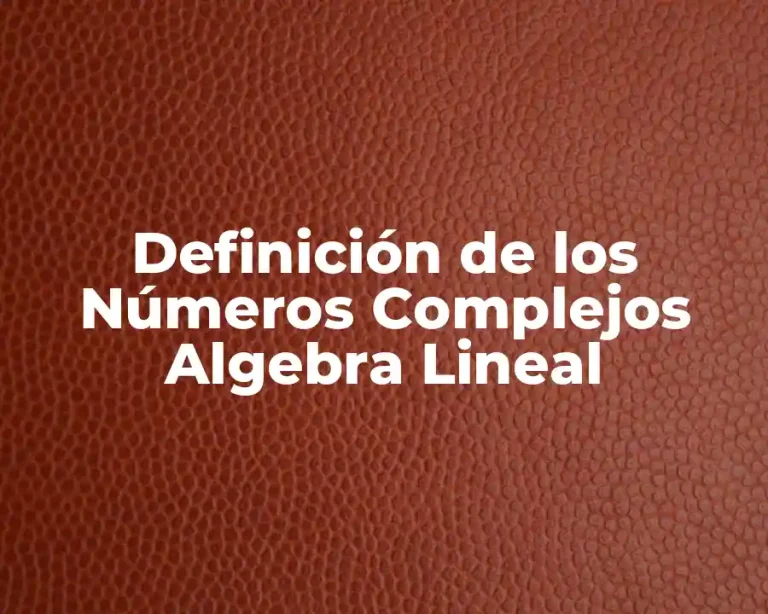 Definición de los Números Complejos Algebra Lineal