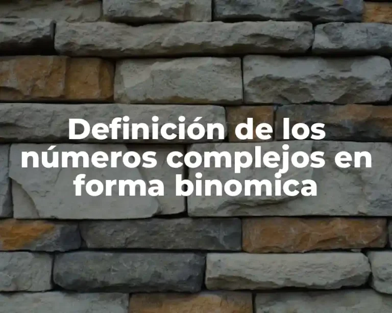 Definición de los números complejos en forma binomica
