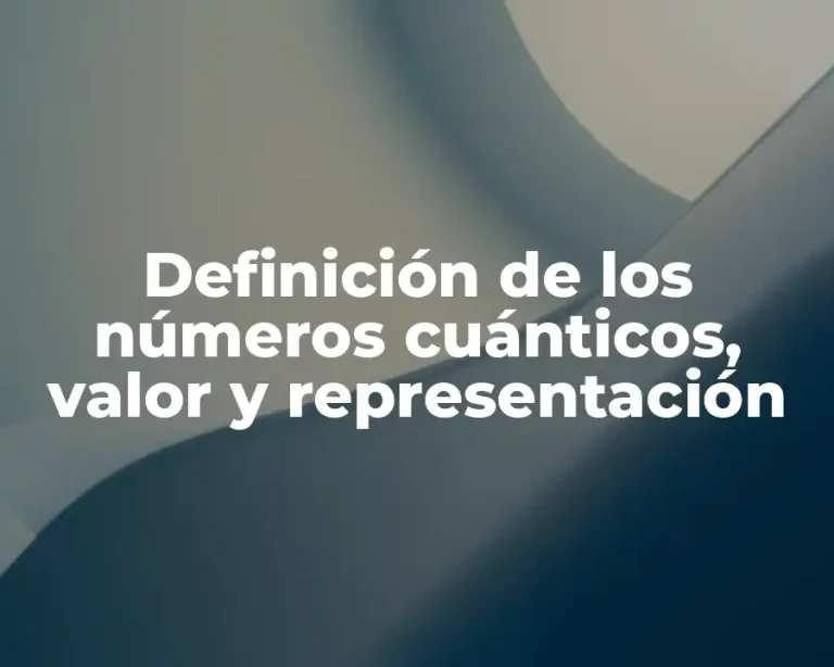 Definición de los números cuánticos, valor y representación