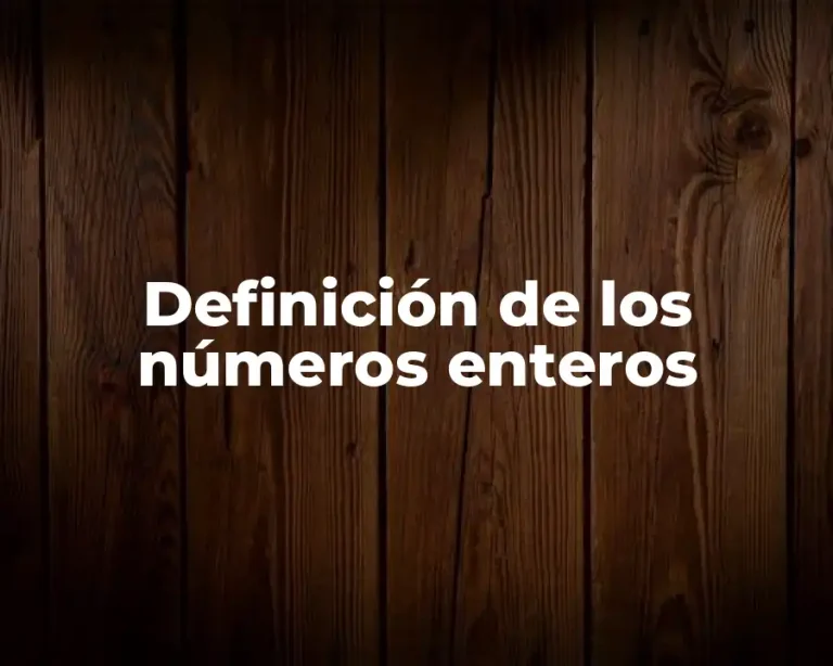 Definición de los números enteros