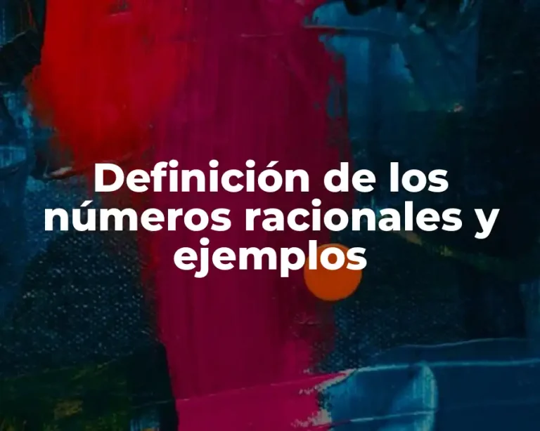 Definición de los números racionales y ejemplos