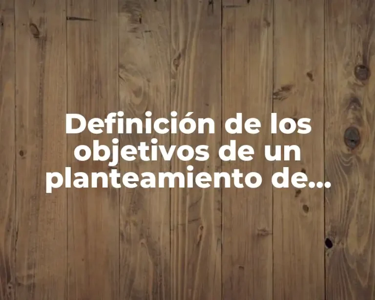 Definición de los objetivos de un planteamiento de investigación