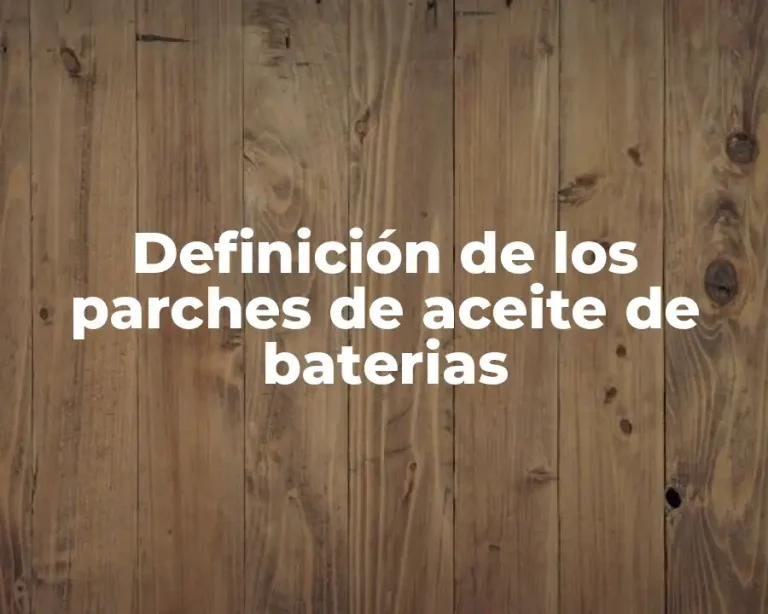 Definición de los parches de aceite de baterias