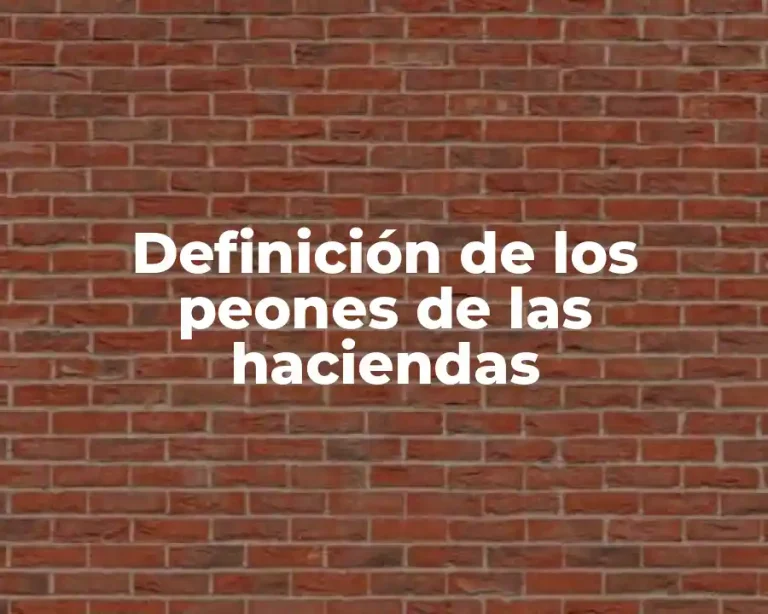 Definición de los peones de las haciendas