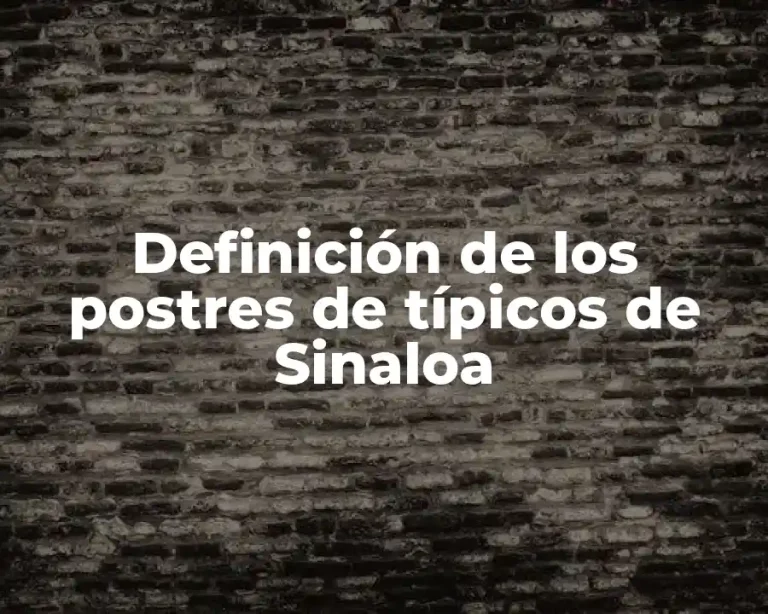 Definición de los postres de típicos de Sinaloa