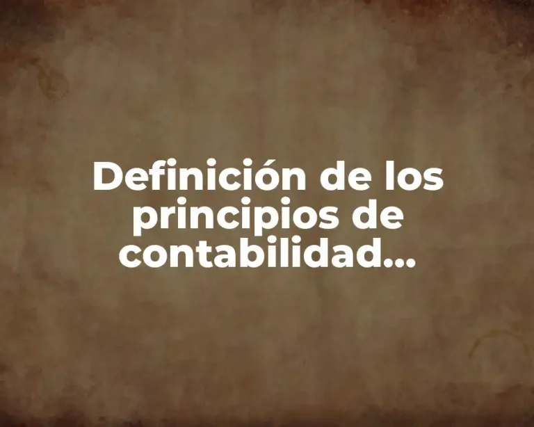Definición de los principios de contabilidad generalmente aceptados