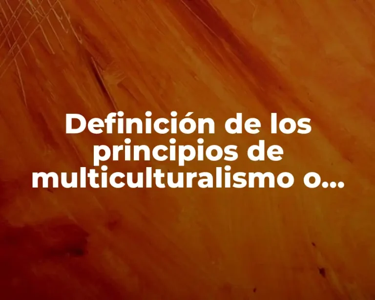 Definición de los principios de multiculturalismo o pluralismo cultural