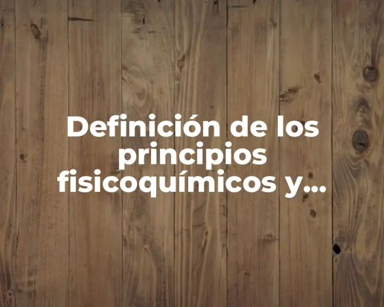 Definición de los principios fisicoquímicos y biológicos