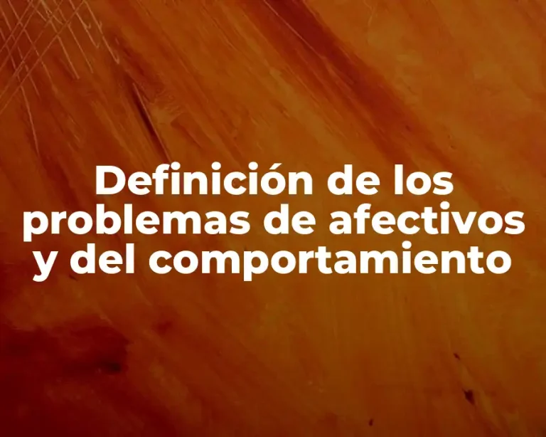 Definición de los problemas de afectivos y del comportamiento