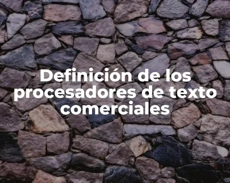 Definición de los procesadores de texto comerciales
