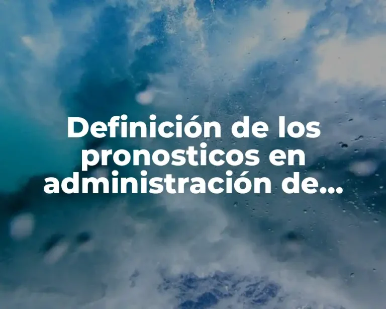 Definición de los pronosticos en administración de operaciones
