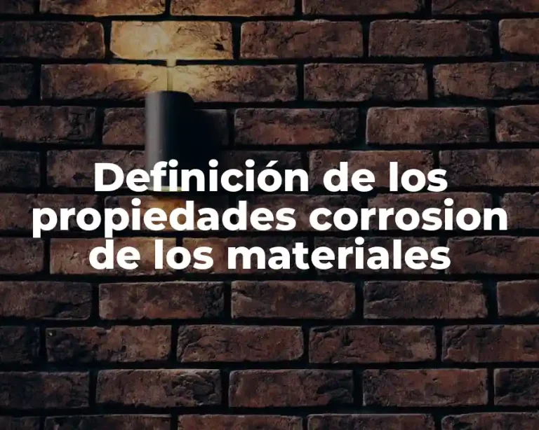 Definición de los propiedades corrosion de los materiales