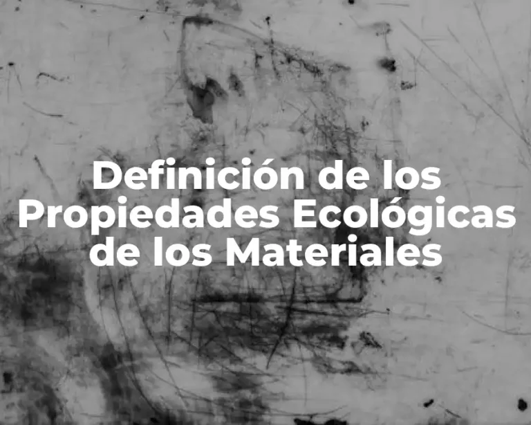 Definición de los Propiedades Ecológicas de los Materiales