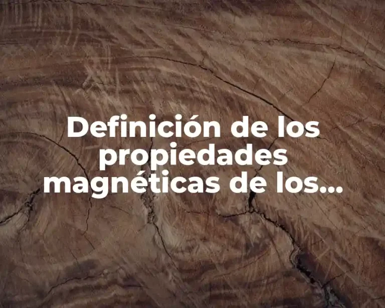 Definición de los propiedades magnéticas de los materiales
