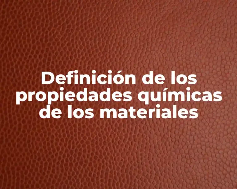 Definición de los propiedades químicas de los materiales