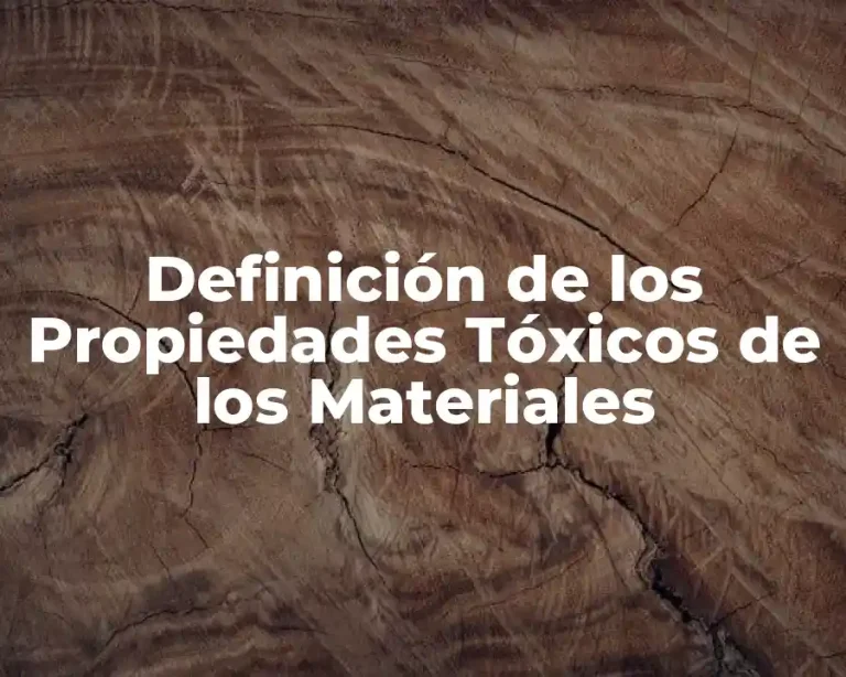 Definición de los Propiedades Tóxicos de los Materiales