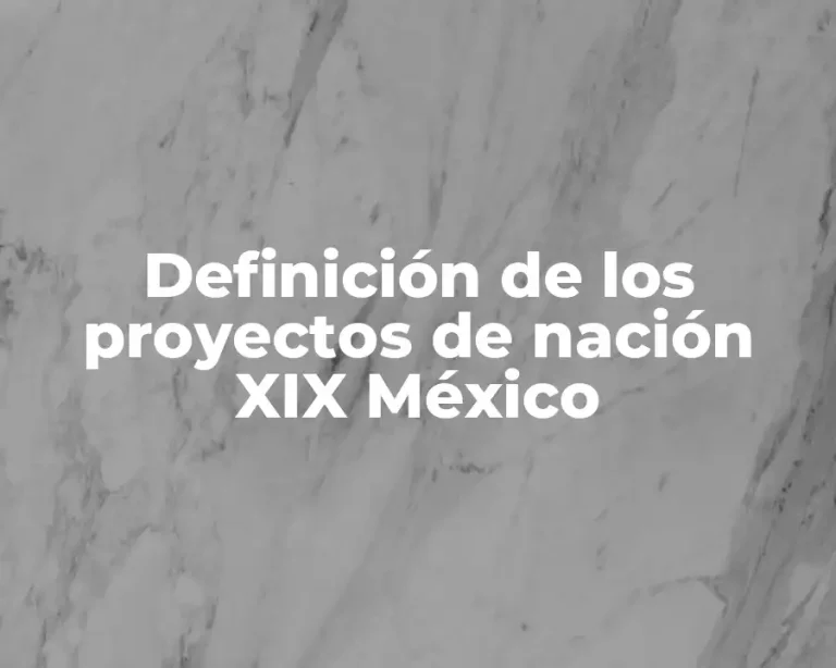 Definición de los proyectos de nación XIX México