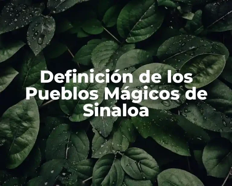 Definición de los Pueblos Mágicos de Sinaloa