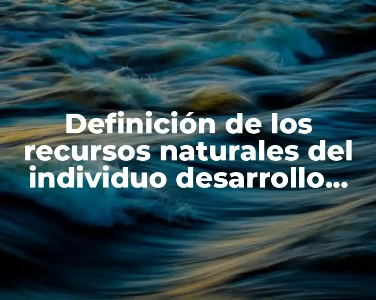Definición de los recursos naturales del individuo desarrollo humano