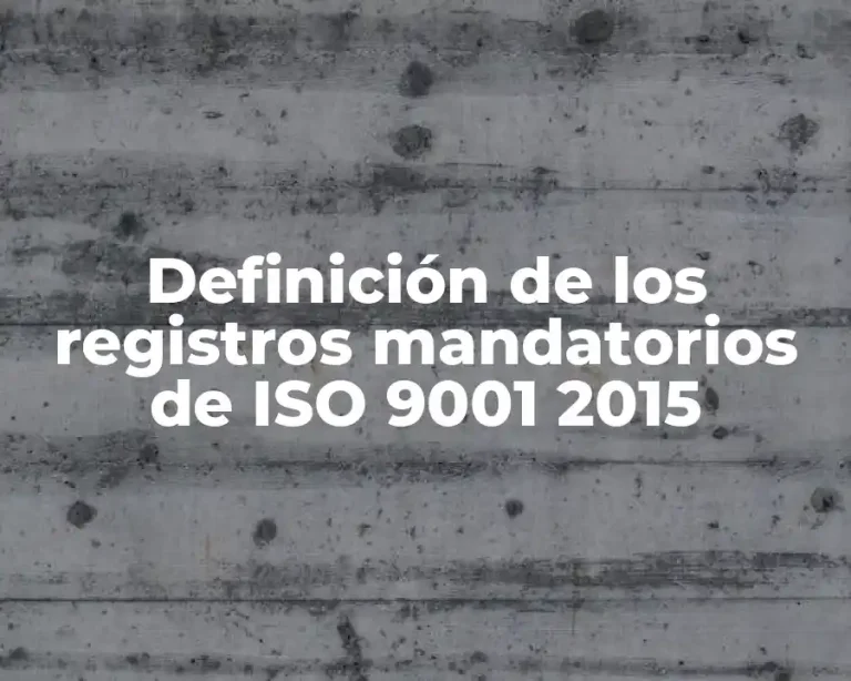 Definición de los registros mandatorios de ISO 9001 2015
