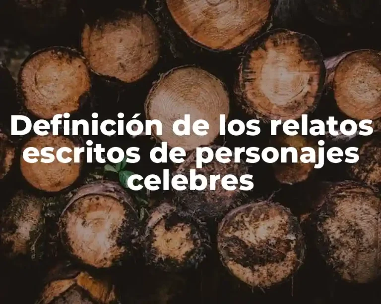 Definición de los relatos escritos de personajes celebres
