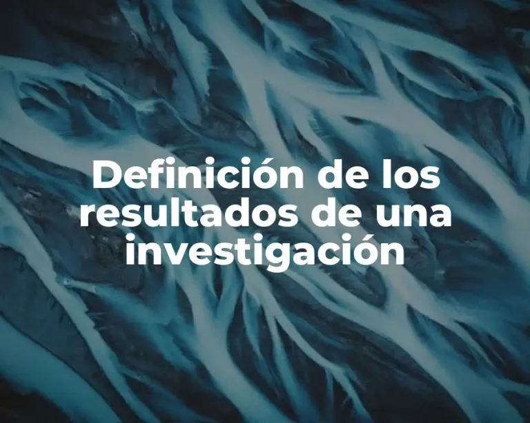 Definición de los resultados de una investigación