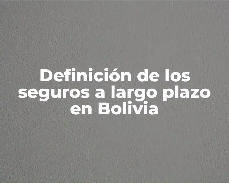 Definición de los seguros a largo plazo en Bolivia