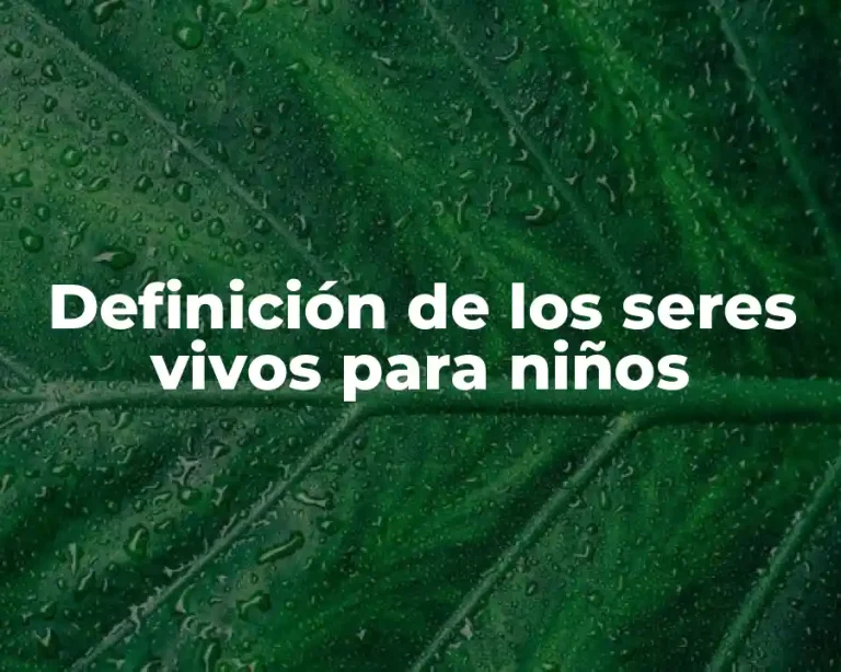 Definición de los seres vivos para niños
