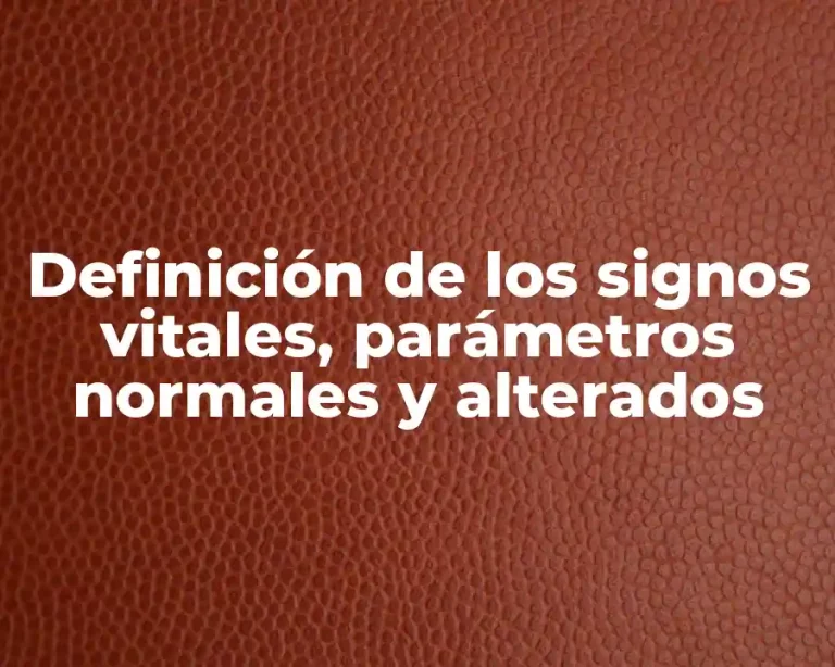 Definición de los signos vitales, parámetros normales y alterados