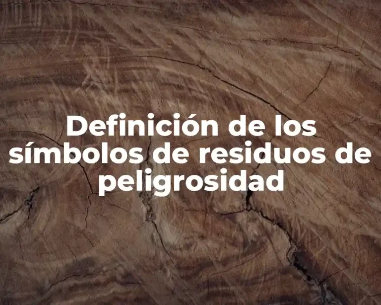 Definición de los símbolos de residuos de peligrosidad