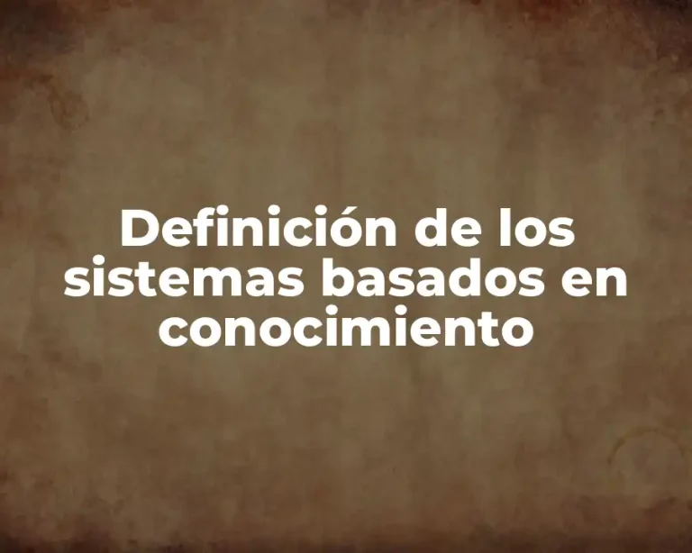 Definición de los sistemas basados en conocimiento