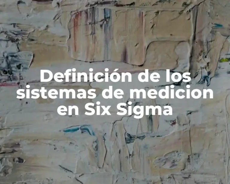 Definición de los sistemas de medicion en Six Sigma