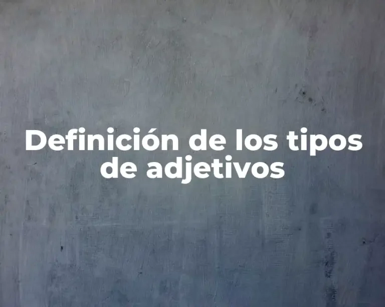 Definición de los tipos de adjetivos