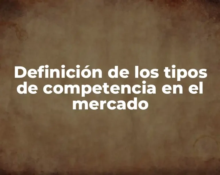 Definición de los tipos de competencia en el mercado