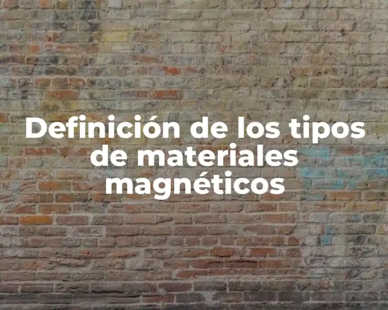 Definición de los tipos de materiales magnéticos