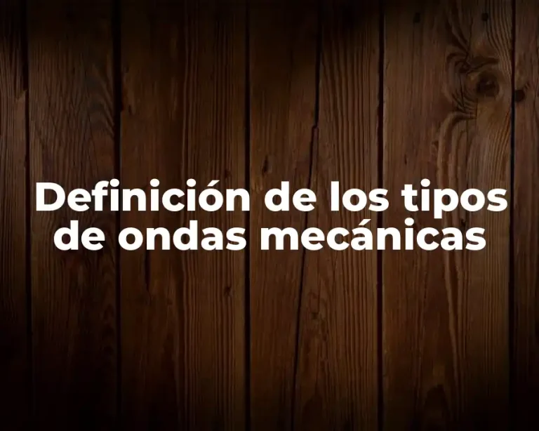 Definición de los tipos de ondas mecánicas