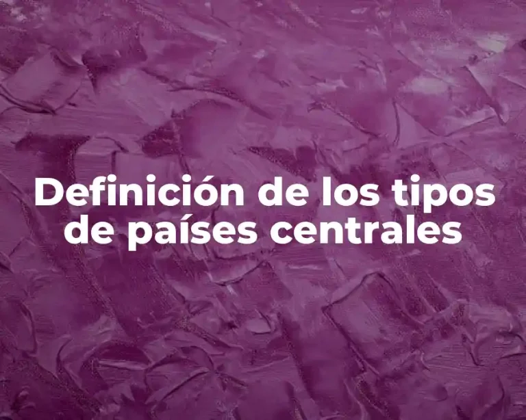Definición de los tipos de países centrales