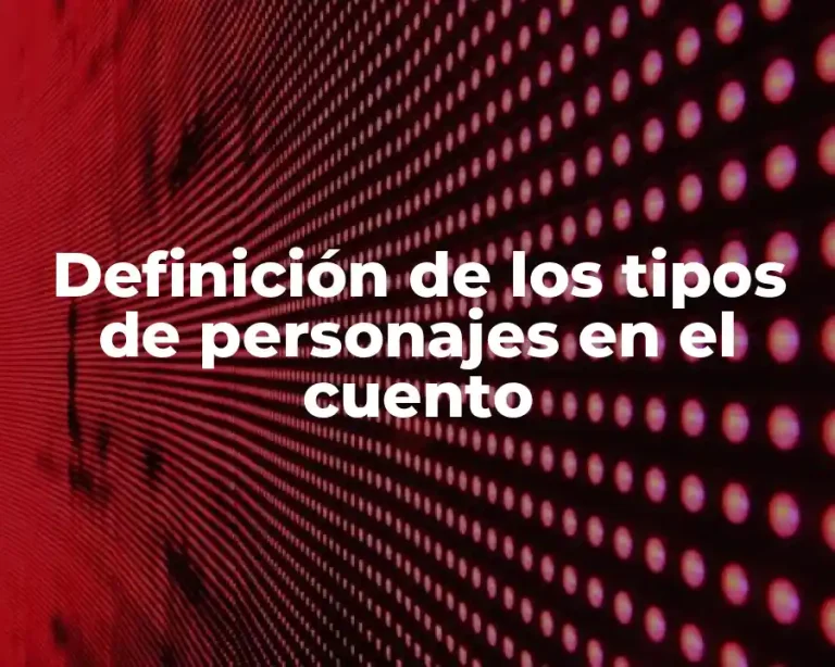 Definición de los tipos de personajes en el cuento