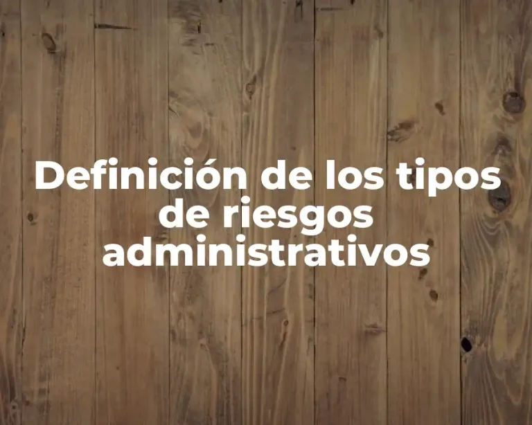 Definición de los tipos de riesgos administrativos