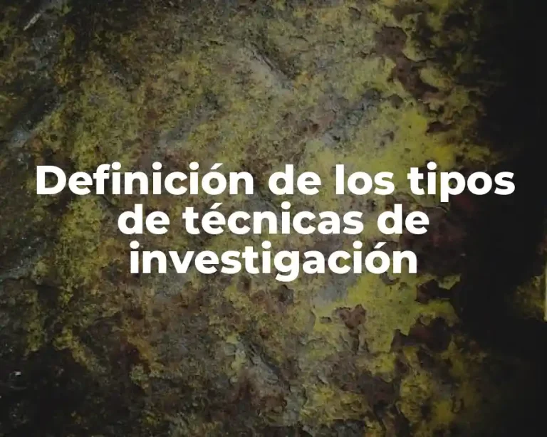 Definición de los tipos de técnicas de investigación
