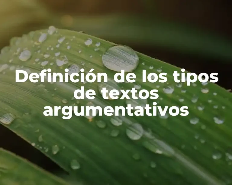Definición de los tipos de textos argumentativos