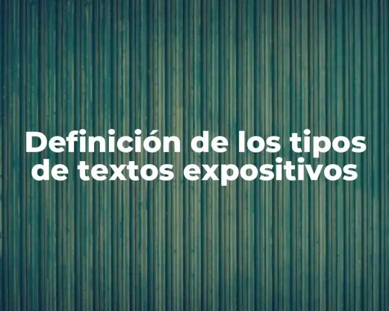 Definición de los tipos de textos expositivos