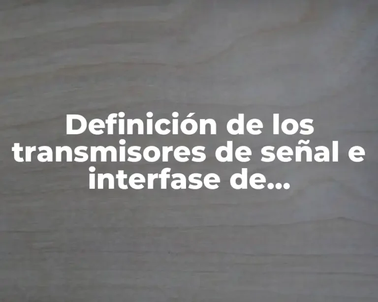 Definición de los transmisores de señal e interfase de comunicación