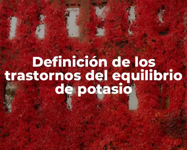 Definición de los trastornos del equilibrio de potasio