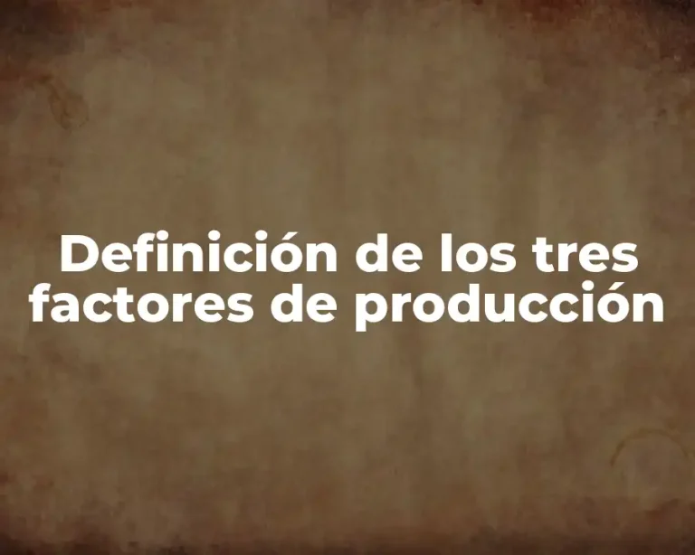 Definición de los tres factores de producción