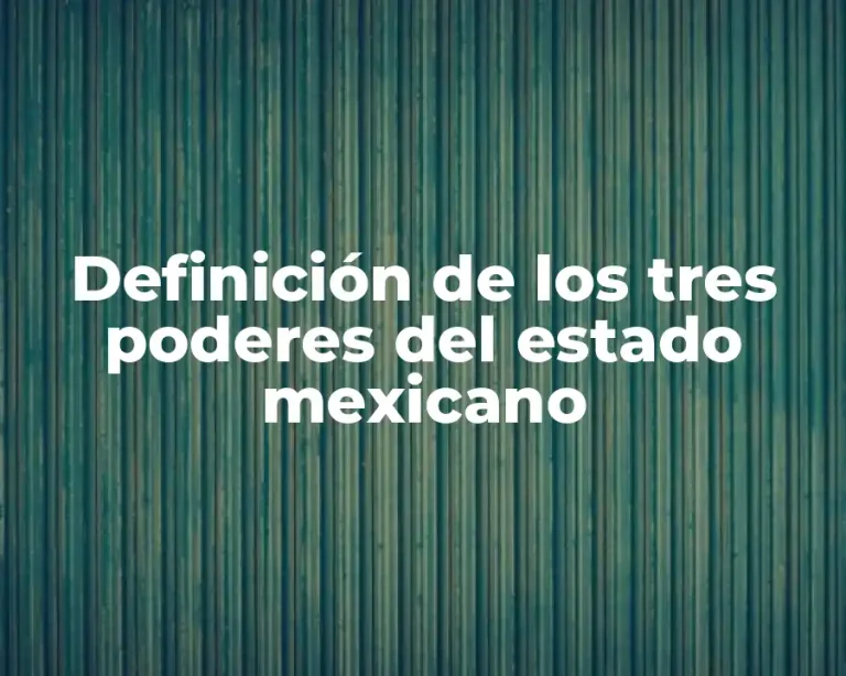Definición de los tres poderes del estado mexicano