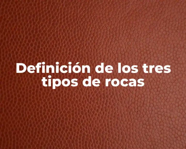 Definición de los tres tipos de rocas