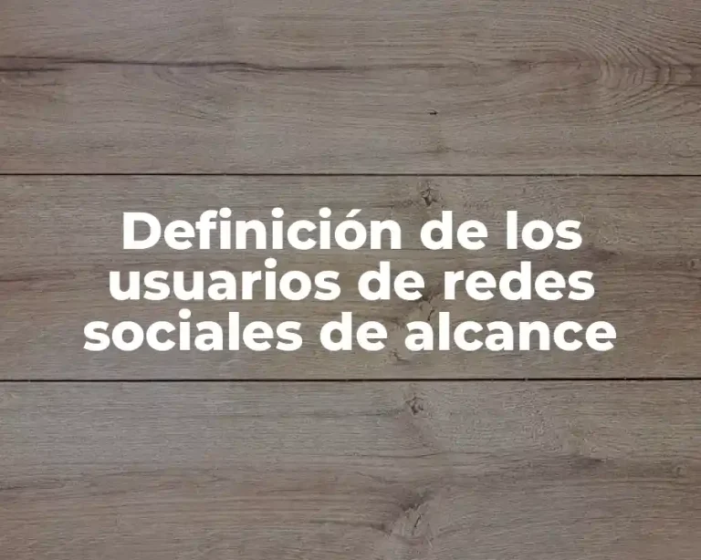 Definición de los usuarios de redes sociales de alcance