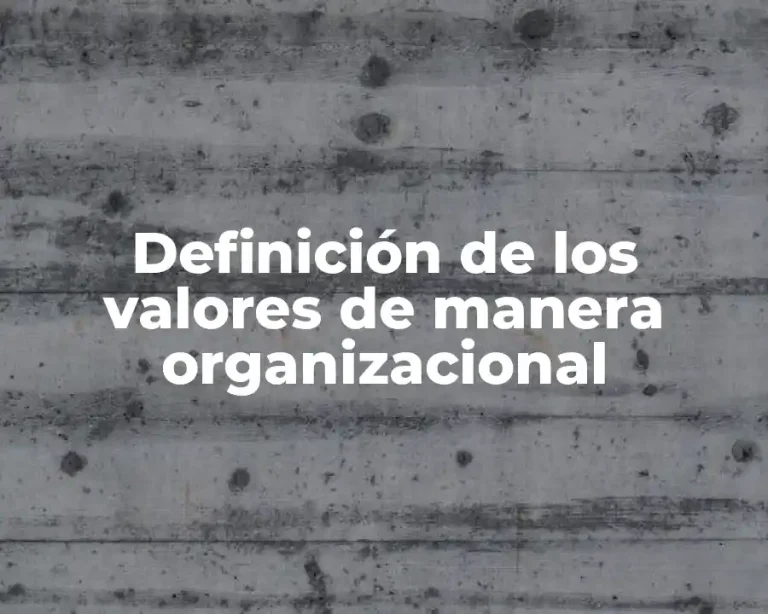 Definición de los valores de manera organizacional