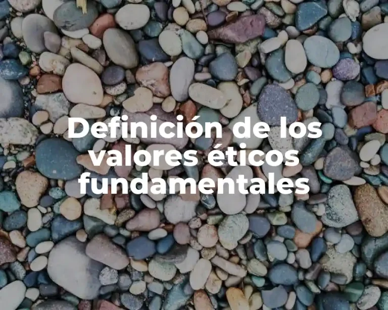 Definición de los valores éticos fundamentales